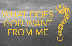 What does God want from me?